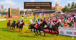 Indian Derby: How the Indian Derby Became India’s Premier Horse Racing Event